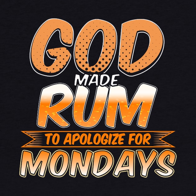 Funny Rum, Rum Lover Gift, God Made Rum To Appoligize For Mondays by jmgoutdoors